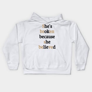 She is broken because she believed Kids Hoodie